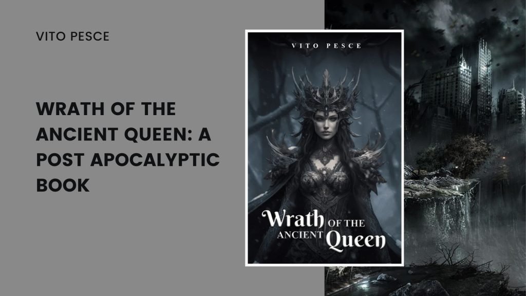 Wrath of the Ancient Queen A Post Apocalyptic Novel by Vito Pesce